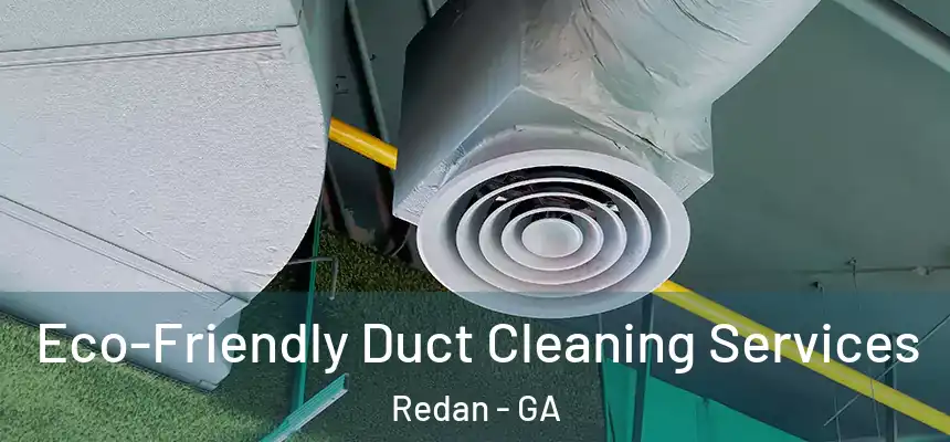  Eco-Friendly Duct Cleaning Services Redan - GA