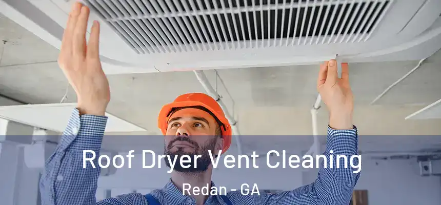  Roof Dryer Vent Cleaning Redan - GA